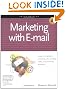 Marketing with E-mail: A Spam Free Guide to Increasing Sales, Building Loyalty, and Increasing Awareness