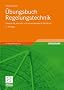 �bungsbuch Regelungstechnik: Klassische, modell- und wissensbasierte Verfahren