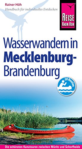 Reise Know-How Mecklenburg / Brandenburg: Wasserwandern Die 20 schönsten Kanutouren zwischen Müritz und Schorfheide: Reiseführer für individuelles Entdecken (German Edition)