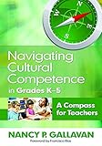 Navigating cultural competence in grades K-5 : a compass for teachers