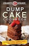DUMP CAKE COOKBOOK: Delicious & Easy To Make Cakes The Family Will Love (Dump Cake Recipes, Dump Cook Books) (Dump Cooking)