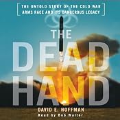 The Dead Hand: The Untold Story of the Cold War Arms Race and its Dangerous Legacy | [David E. Hoffman]