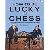 How to be Lucky in Chess: A Practical Guide in Encouraging Your Opponents to Self-destruct!