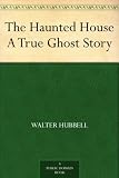 The Haunted House A True Ghost Story