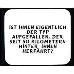 Mauspad mit Ist Ihnen eigentlich der Typ aufgefallen, der seit 50 Kilometern hinter Ihnen herf�hrt? Dekoration