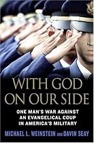 With God on Our Side: One Man's War Against an Evangelical Coup in America's Military