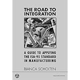 the road to integration a guide to applying the isa 95 standard in manufacturing