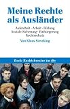 Meine Rechte als Ausl�nder: Aufenthalt � Arbeit � Bildung � Soziale Sicherung � Einb�rgerung � Rechtsschutz
