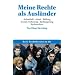 Meine Rechte als Ausl�nder: Aufenthalt � Arbeit � Bildung � Soziale Sicherung � Einb�rgerung � Rechtsschutz