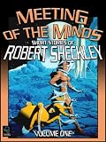 Meeting of the Minds: Short Stories of Robert Sheckley, Volume One