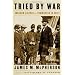 Tried by War: Abraham Lincoln as Commander in Chief
