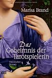 Das Geheimnis der Tarotspielerin: Historischer Roman - Marisa Brand