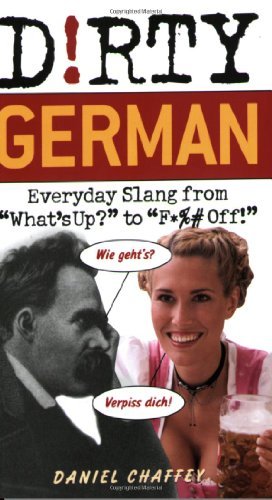 Dirty German: Everyday Slang from (Dirty Everyday Slang)