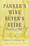 Parker's Wine Buyer's Guide: The Complete, Easy-to-Use Reference on Recent Vintages, Prices, and Ratings for More than 8,000 Wines from All the Major Wine Regions, 7th Edition