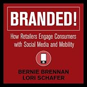 Branded!: How Retailers Engage Consumers with Social Media and Mobility | [Bernie Brennan, Lori Schafer]