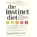 The Instinct Diet: Use Your Five Food Instincts to Lose Weight and Keep it Off