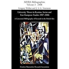 University Theses in Russian, Soviet and East European Studies, 1907-2006: A Centennial Bibliography of Research in the British Isles