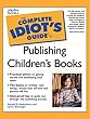 The Complete Idiot's Guide to Publishing Children's Books