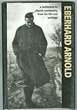 Eberhard Arnold : a testimony of church community from his life and writings