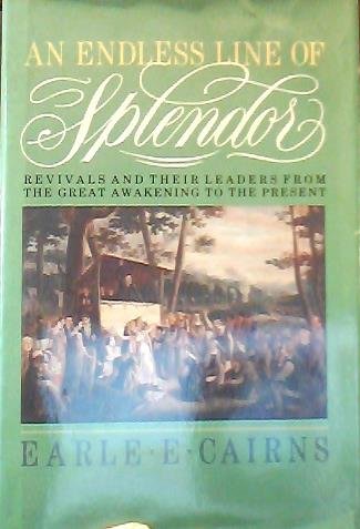 An Endless Line of Splendor: Revivals and Their Leaders from the Great Awakening to the Present