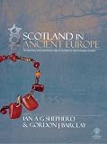Scotland in ancient Europe : the Neolithic and early Bronze Age of Scotland in their European context