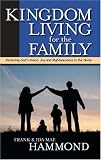 Kingdom Living for the Family: Restoring God's Peace, Joy and Righteousness in the Home