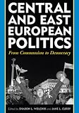Central and East European Politics: From Communism to Democracy Jane L. Curry