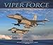 Viper Force: 56th Fighter Wing--To Fly and Fight the F-16
