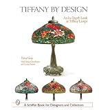 Tiffany by Design: An In-depth Look at Tiffany Lamps (Schiffer Book for Designers & Collectors)