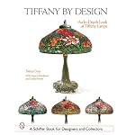 Tiffany by Design: An In-depth Look at Tiffany Lamps (Schiffer Book for Designers and Collectors) book cover
