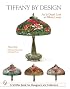 Tiffany by Design: An In-depth Look at Tiffany Lamps (Schiffer Book for Designers and Collectors)