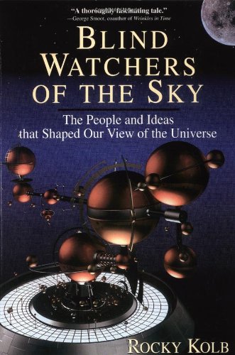 blind watchers of the sky the people and ideas that shaped our view of the universe helix book