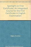 Spotlight on First Certificate : an integrated course for the first Certificate examination