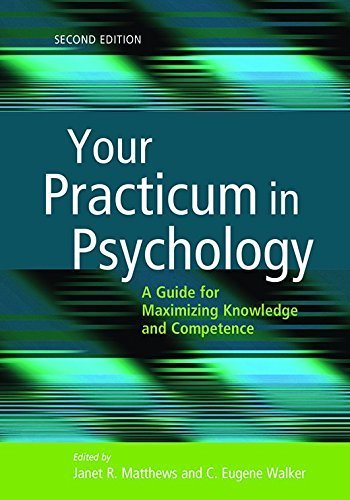 Your Practicum in Psychology: A Guide for Maximizing Knowledge and Competence by Janet R. Matthews, C. Eugene Walker (May 26, 2015) Paperback