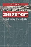 Storm Over the Bay: The People of Corpus Christi and Their Port (Gulf Coast Studies)
