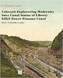 Colossal: Engineering Modernity - Suez Canal, Statue of Liberty, Eiffel Tower, and Panama Canal