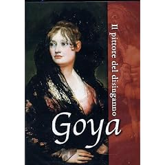 Goya - Il Pittore Del Disinganno