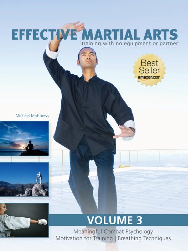 Effective Martial Arts Training with No Equipment or Partner vol 3: Meaningful Combat Psychology, Motivation for training and Breathing Techniques