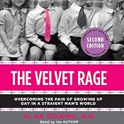 The Velvet Rage: Overcoming the Pain of Growing Up Gay in a Straight Man's World | [Alan Downs]