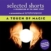 Selected Shorts: A Touch of Magic | [Andrew Lam, Ray Bradbury, Haruki Murakami, T. C. Boyle, Donald Barthelme, Kevin Brockmeier, Jonathan Safran Foer]