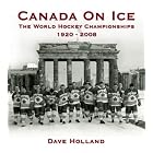 Click here to buy Canada On Ice - The World Hockey Championships, 1920-2008 by  Dave Holland and Debbie Elicksen.