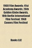 1968 Film Awards: 41st Academy Awards, 26th Golden Globe Awards, 18th Berlin International Film Festival, 1968 Cannes Film Festival