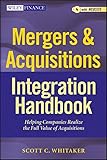 Mergers & Acquisitions Integration Handbook, + Website: Helping Companies Realize The Full Value of Acquisitions