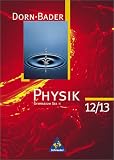 Dorn/Bader Physik - Sekundarstufe II - Neubearbeitung: Dorn-Bader Physik, Gymnasium Sek - II, Klasse 12/13 - Friedrich Dorn, Franz Bader