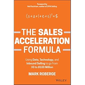 The Sales Acceleration Formula: Using Data, Technology, and Inbound Selling to go from $0 to $100 Million