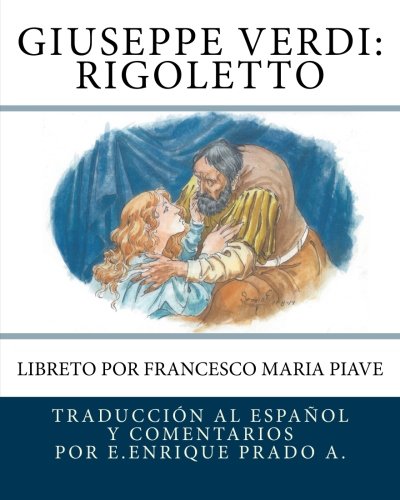 Giuseppe Verdi: Rigoletto: Libreto por Francesco Maria Piave (Opera en Español) (Spanish Edition)