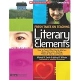 Fresh Takes on Teaching Literary Elements: How to Teach What Really Matters About Character, Setting, Point of View, and Theme ~ Jeffrey Wilhelm