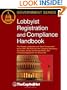 Lobbyist Registration and Compliance Handbook: The Honest Leadership and Open Government Act of 2007 (HLOGA) and the Lobbying Disclosure Act Guide, ... and Lobbying Regulations for Nonprofits