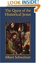 The Quest of the Historical Jesus: A Critical Study of Its Progress from Reimarus to Wrede (The Albert Schweitzer Library)