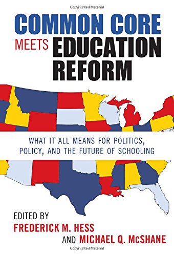 common core meets education reform what it all means for politics policy and the future of schooling 0